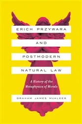Book cover of Erich Przywara and Postmodern Natural Law by Graham James McAleer