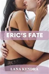Book cover of Eric's Fate: Forbidden Dirty Explicit Rough Sex Erotica Short Story by Lana Kendra