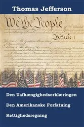 Book cover of Erklæring om Uafhængighed, Forfatning og Amerikanske Rettighedsregning by Thomas Jefferson