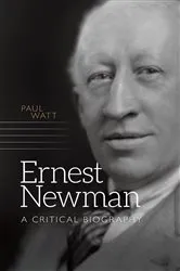 Book cover of Ernest Newman by Paul Watt