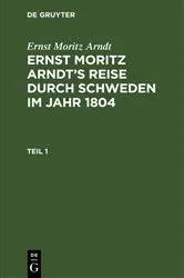 Book cover of Ernst Moritz Arndt: Ernst Moritz Arndt’s Reise durch Schweden im Jahr 1804. Teil 1 by Ernst Moritz Arndt