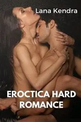Book cover of Eroctica Hard Romance by Lana Kendra
