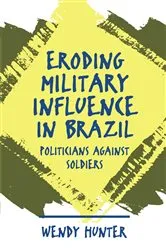 Book cover of Eroding Military Influence in Brazil by Wendy Hunter