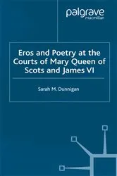 Book cover of Eros and Poetry at the Courts of Mary Queen of Scots and James VI by S. Dunnigan