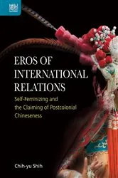 Book cover of Eros of International Relations by Chih-yu Shih
