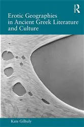 Book cover of Erotic Geographies in Ancient Greek Literature and Culture by Kate Gilhuly