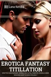 Book cover of Erotica Fantasy Titillation by Lana Kendra
