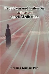 Book cover of Erquicken und heilen Sie sich selbst durch Meditation by Brahma Kumari Pari