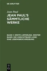 Book cover of Erste Lieferung. Erster Band: Die unsichtbare Loge. Eine Lebensbeschreibung by Jean Paul