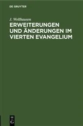 Book cover of Erweiterungen und Änderungen im vierten Evangelium by J. Wellhausen