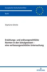 Book cover of Erziehungs- und ordnungsrechtliche Normen in den Schulgesetzen – eine verfassungsrechtliche Untersuchung by Stephanie Glöckle