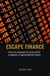 Book cover of Escape Finance - How to prepare for economic collapse or geopolitical chaos by Elias van