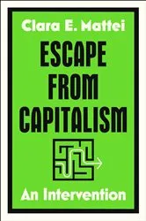 Book cover of Escape From Capitalism by Clara E. Mattei