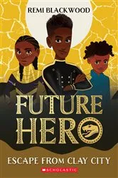 Book cover of Escape from the Clay City (Future Hero #3) by Remi Blackwood