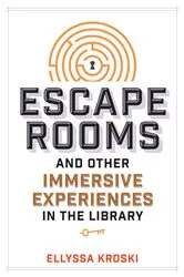Book cover of Escape Rooms and Other Immersive Experiences in the Library by Ellyssa Kroski