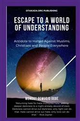 Book cover of Escape To A World Of Understanding Antidote to Hatred Against Muslims, Christians and People Everywhere by Unknown