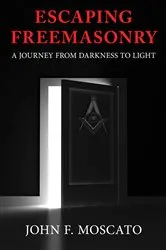 Book cover of Escaping Freemasonry by John F. Moscato
