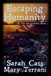 Book cover of Escaping Humanity The Exceptionals Book 1 by Sarah Cass