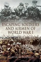 Book cover of Escaping Soldiers and Airmen of World War I by Martin W. Bowman