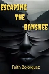 Book cover of Escaping The Banshee by Faith Bojorquez