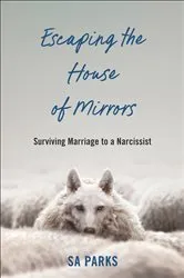 Book cover of Escaping the House of Mirrors by SA Parks