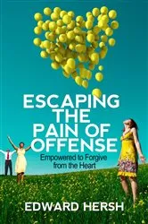 Book cover of Escaping the Pain of Offense by Hersh G. Edward