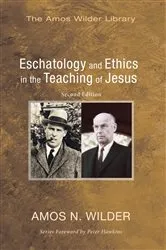 Book cover of Eschatology and Ethics in the Teaching of Jesus by Amos N. Wilder
