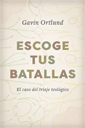 Book cover of Escoge tus batallas by Gavin Ortlund
