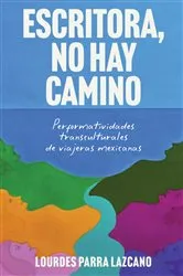 Book cover of Escritora, no hay camino by Lourdes Parra Lazcano