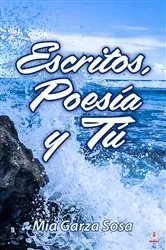 Book cover of Escritos, poesía y tú by Mia Garza Sosa