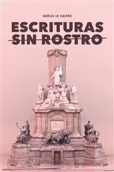Book cover of Escrituras sin rostro by Gaëlle Le Calvez