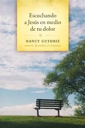 Book cover of Escuchando a Jesús en medio de tu dolor by Nancy Guthrie