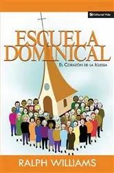 Book cover of Escuela dominical el corazón de la iglesia by Ralph Williams