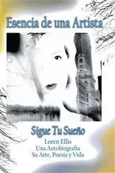 Book cover of Esencia de una Artista Sigue Tu Sueno by Loren Ellis