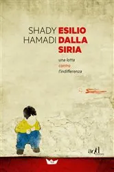 Book cover of Esilio dalla Siria. Una lotta contro l'indifferenza by Shady Hamadi