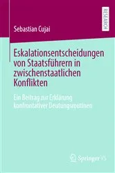 Book cover of Eskalationsentscheidungen von Staatsführern in zwischenstaatlichen Konflikten by Sebastian Cujai
