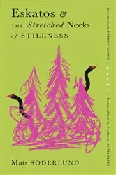 Book cover of Eskatos & the Stretched Necks of Stillness by Mats Söderlund