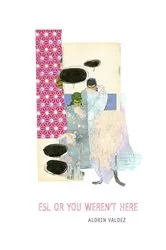 Book cover of ESL Or You Weren't Here by Aldrin Valdez