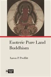 Book cover of Esoteric Pure Land Buddhism by Aaron P. Proffitt