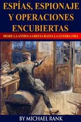 Book cover of Espías, Espionaje y Operaciones Encubiertas Desde la Antigua Grecia hasta la Guerra Fría by Unknown