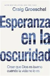 Book cover of Esperanza en la oscuridad by Craig Groeschel
