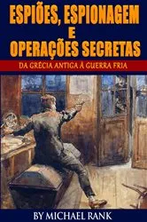 Book cover of Espiões, Espionagem e Operações Secretas - Da Grécia Antiga à Guerra Fria by Michael Rank