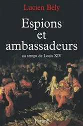 Book cover of Espions et ambassadeurs au temps de Louis XIV by Lucien Bély