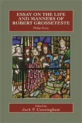 Book cover of Essay on the Life and Manners of Robert Grosseteste by Jack P Cunningham