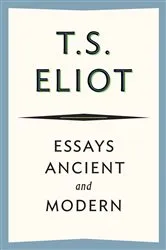 Book cover of Essays Ancient and Modern by T. S. Eliot