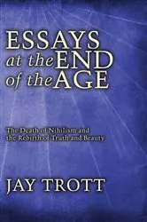 Book cover of Essays at the End of the Age by Jay Trott