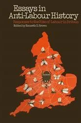 Book cover of Essays in Anti-Labour History by Kenneth D. Brown