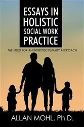 Book cover of Essays in Holistic Social Work Practice by Dr. Allan Mohl