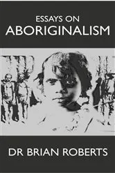 Book cover of Essays on Aboriginalism by Brian Roberts
