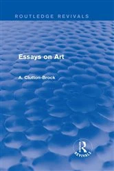 Book cover of Essays on Art (Routledge Revivals) by A. Clutton-Brock